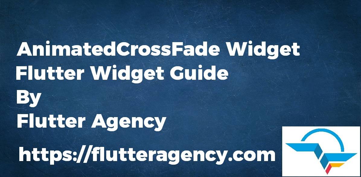 AnimatedCrossFade Widget