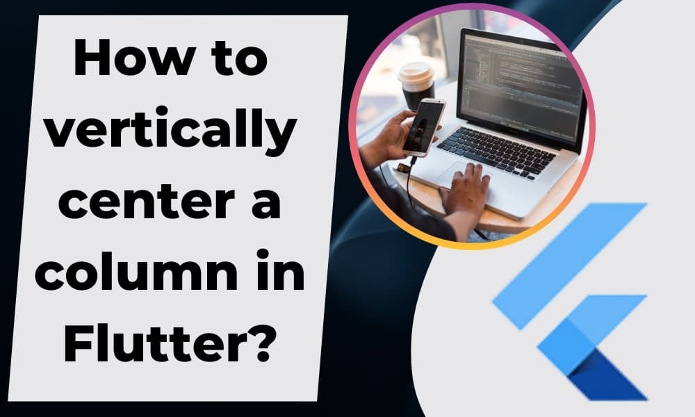 How to vertically center a column in Flutter