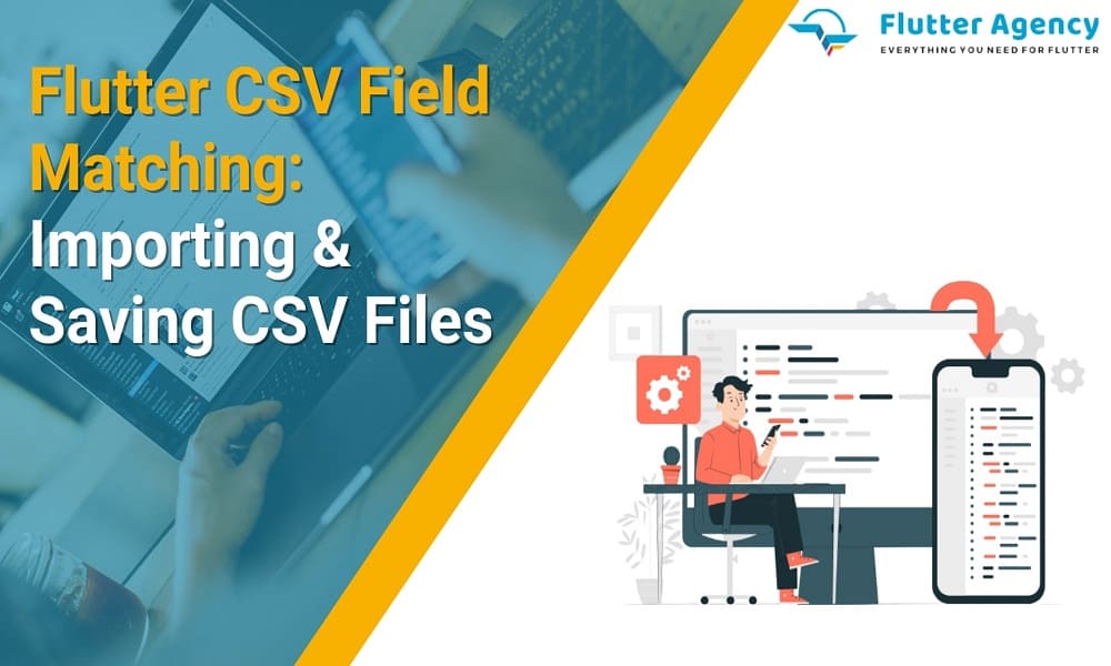 Flutter CSV Field Matching Importing and Saving CSV files 1000x600