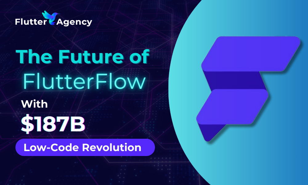 The Future of FlutterFlow With $187B Low-Code Revolution