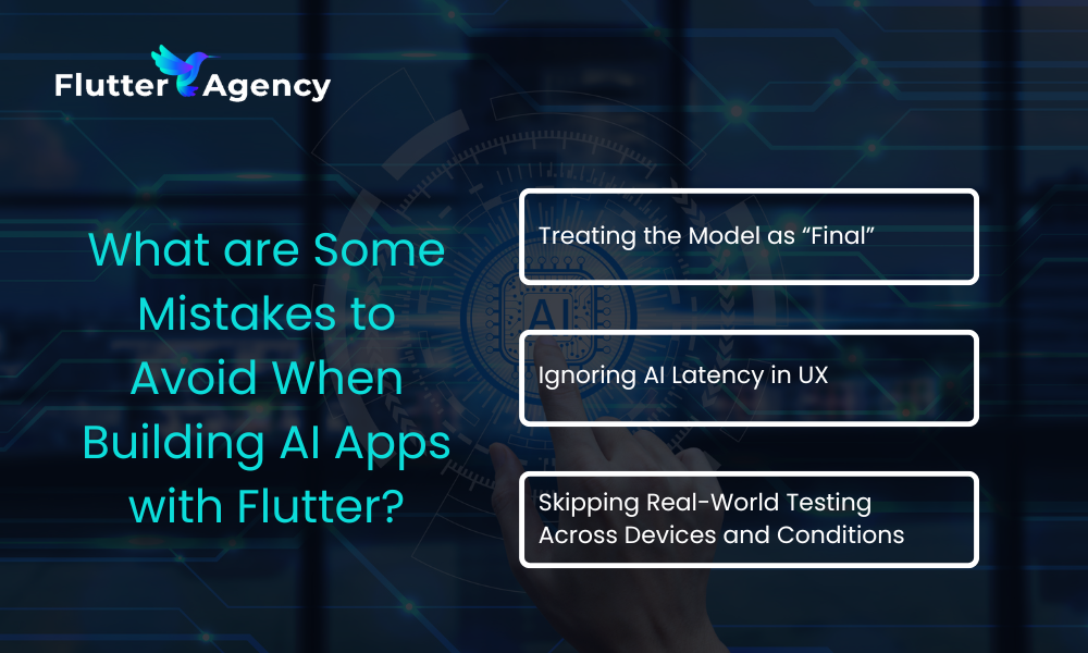 Listing common mistakes to avoid when building AI apps with Flutter. It highlights three points: treating the AI model as final, ignoring latency in the user experience, and skipping real-world testing across devices and conditions.